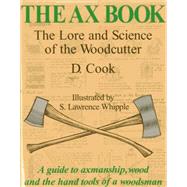 The Ax Book The Lore and Science of the Woodcutter