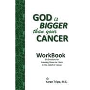 God Is Bigger Than Your Cancer Workbook: Six Sessions for Drawing Closer to Christ in the Midst of Cancer