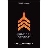 Vertical Church What Every Heart Longs for. What Every Church Can Be.