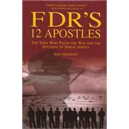 FDR's 12 Apostles The Spies Who Paved The Way For The Invasion Of North Africa
