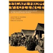 Escape from Violence Conflict and the Refugee Crisis in the Developing World
