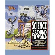 Science Around the World Travel through Time and Space with Fun Experiments and Projects