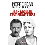 Jean Moulin l'ultime mystère