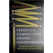 Yardstick Competition among Governments Accountability and Policymaking when Citizens Look Across Borders