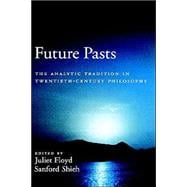 Future Pasts The Analytic Tradition in Twentieth-Century Philosophy