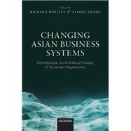 Changing Asian Business Systems Globalization, Socio-Political Change, and Economic Organization