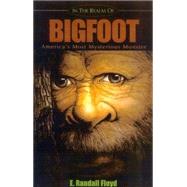In the Realm of Bigfoot : America's Most Mysterious Monster