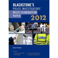 Blackstone's Police Investigators' Mock Examination Paper 2012