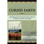 Restoring Cursed Earth Appraising Environmental Policy Reforms in Eastern Europe and Russia