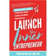 Launch Your Inner Entrepreneur: 10 Mindset Shifts for Women to Take Action, Unleash Creativity, and Achieve Financial Success