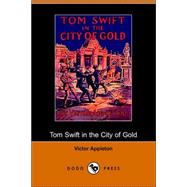 Tom Swift in the City of Gold, Or, Marvelous Adventures Underground
