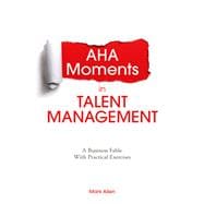 Aha Moments in Talent Management A Business Fable With Practical Exercises
