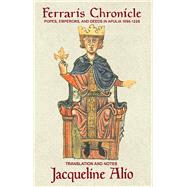 The Ferraris Chronicle Popes, Emperors, and Deeds in Apulia 1096-1228