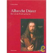 Albrecht Durer : His Life, His World, His Pictures