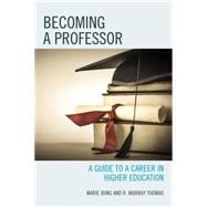 Becoming a Professor A Guide to a Career in Higher Education