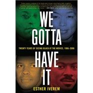 We Gotta Have It : Twenty Years of Seeing Black at the Movies, 1986-2006