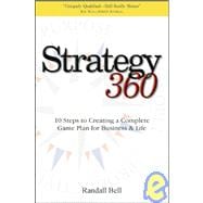 Strategy 360 10 Steps to Creating a Complete Game Plan for Business and Life