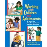 Working with Children and Adolescents A Guide for the Occupational Therapy Assistant