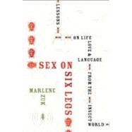 Sex on Six Legs : Lessons on Life, Love, and Language from the Insect World