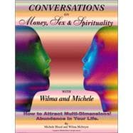 Conversations on Money, Sex, and Spirituality with Wilma and Michele : How to Attract Multi-Dimensional Abundance