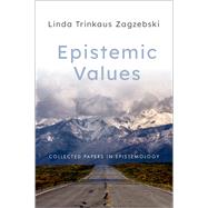 Epistemic Values Collected Papers in Epistemology