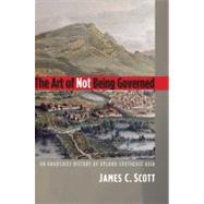 The Art of Not Being Governed; An Anarchist History of Upland Southeast Asia