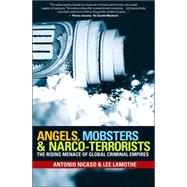 Angels, Mobsters and Narco-Terrorists : The Rising Menace of Global Criminal Empires