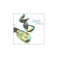 Catch of the Day : Swimmingly Sassy Seafood and Freshwater Fish Recipes