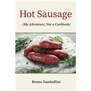 Hot Sausage My Adventure, Not a Cookbook