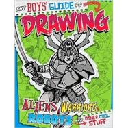 The Boys' Guide to Drawing Aliens, Warriors, Robots, and Other Cool Stuff