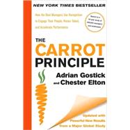 The Carrot Principle How the Best Managers Use Recognition to Engage Their People, Retain Talent, and Accelerate Performance [Updated & Revised]