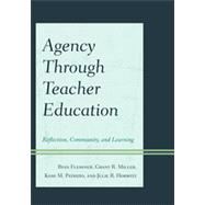 Agency through Teacher Education Reflection, Community, and Learning