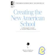 Creating the New American School : A Principal's Guide to School Improvement