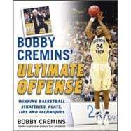 Bobby Cremins' Ultimate Offense: Winning Basketball Strategies and Plays from an NCAA Coach's Personal Playbook
