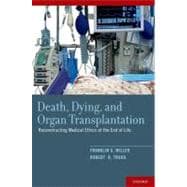 Death, Dying, and Organ Transplantation Reconstructing Medical Ethics at the End of Life