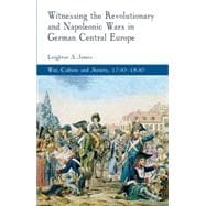Witnessing the Revolutionary and Napoleonic Wars in German Central Europe