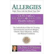 Allergies : Fight Them with the Blood Type Diet - The Individualized Plan for Treating Environmental and Food Allergies, ChronicSinus Infections, Asthma and Related Conditions