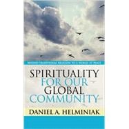 Spirituality for Our Global Community Beyond Traditional Religion to a World at Peace