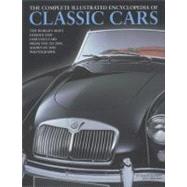 Complete Illustrated Encyclopedia of Classic Cars The Worlds Most Famous and Fabulous Cars from 1945 to 2000 Shown in 1500 photographs