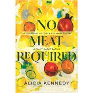 No Meat Required The Cultural History and Culinary Future of Plant-Based Eating