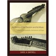 A History of the Baryton and Its Music King of Instruments, Instrument of Kings