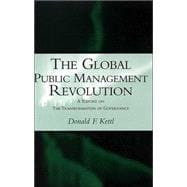 The Global Public Management Revolution A Report on the Transformation of Governance