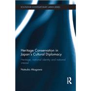 Heritage Conservation and Japan's Cultural Diplomacy: Heritage, National Identity and National Interest