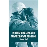 Internationalizing And Privatizing War And Peace