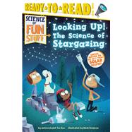 Looking Up! The Science of Stargazing (Ready-to-Read Level 3)