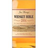 Jim Murray's Whiskey Bible 2004; Over 1,500 whiskies tasted, evaluated, and rated
