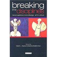 Breaking the Disciplines Reconceptions in Culture, Knowledge and Art,9781860649172