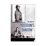 Mussolini's Shadow : The Double Life of Count Galeazzo Ciano