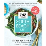 The New Keto-Friendly South Beach Diet Rev Your Metabolism and Improve Your Health with the Latest Science of Weight Loss