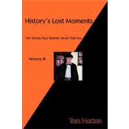 History's Lost Moments : The Stories Your Teacher Never Told You,9781466929173
